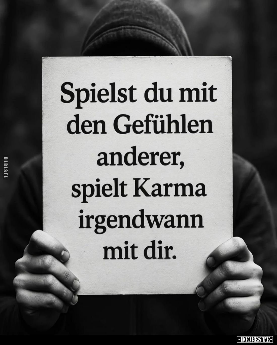 Spielst du mit den Gefühlen anderer, spielt Karma irgendwann mit dir.