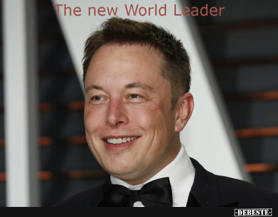 Oh Mann, Elon Musk ist jetzt der Herrscher der Welt! Das habe ich mir schon gedacht, dass das passieren würde. Er ist einfach zu unvergleichlich schräg. COOL, aber ich denke, jetzt kommt Putin seine Stunde!!! - Lustige Bilder | DEBESTE.de