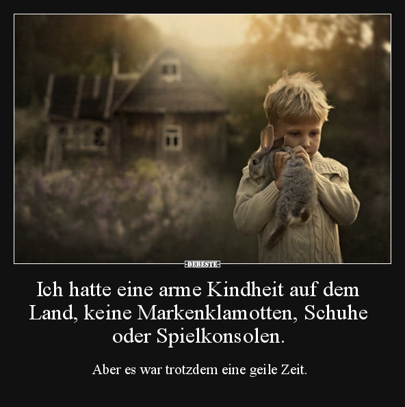 Ich hatte eine arme Kindheit auf dem Land, keine.. - Lustige Bilder | DEBESTE.de
