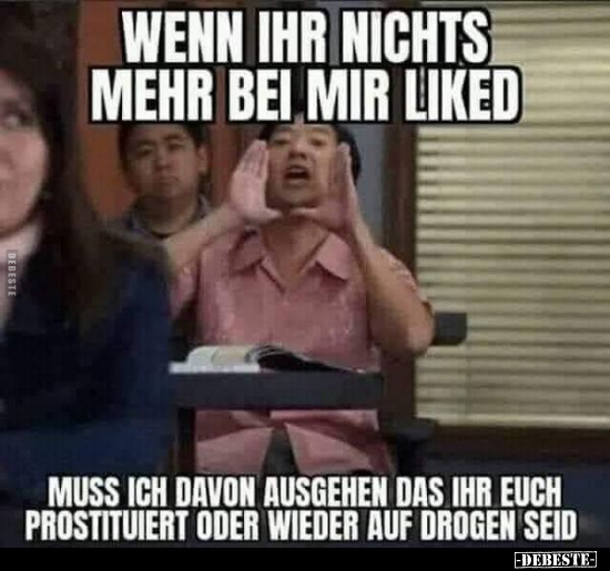 Wenn ihr nichts mehr bei mir liked.. - Lustige Bilder | DEBESTE.de