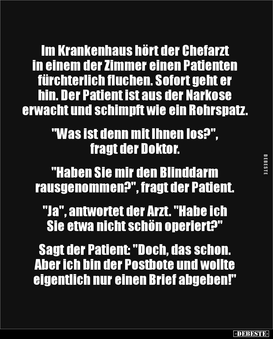 Im Krankenhaus hört der Chefarzt in einem der Zimmer einen Patienten fürchterlich fluchen. Sofort geht er hin. Der Patient is...