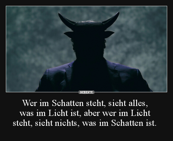 Wer im Schatten steht, sieht alles, was im Licht ist.. - Lustige Bilder | DEBESTE.de