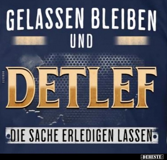 Gelassen bleiben und Detlef.. - Lustige Bilder | DEBESTE.de