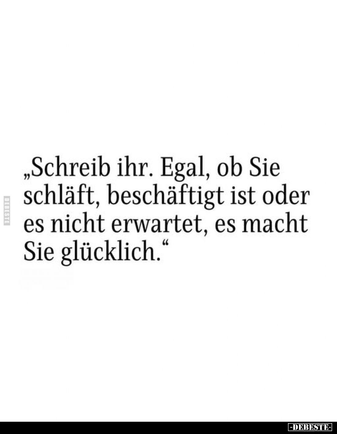 "Schreib ihr. Egal, ob Sie schläft, beschäftigt ist oder es nicht erwartet, es macht Sie glücklich."