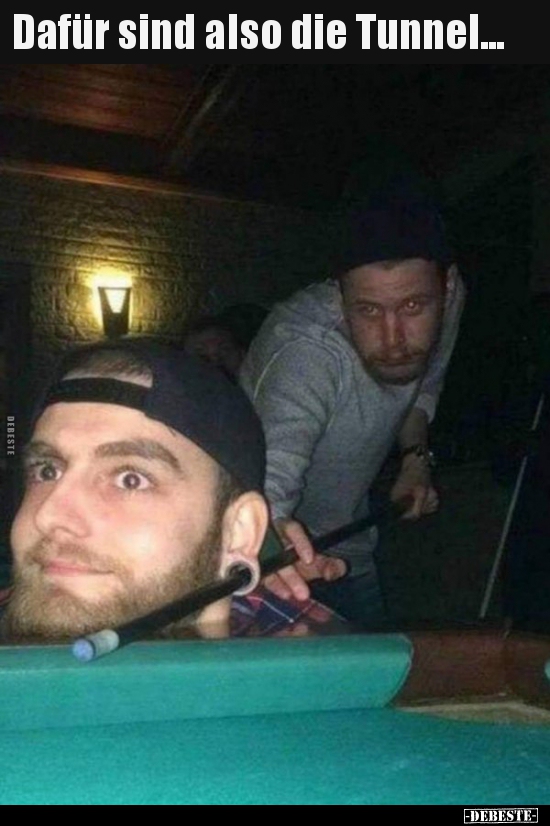 Dafür sind also die Tunnel...