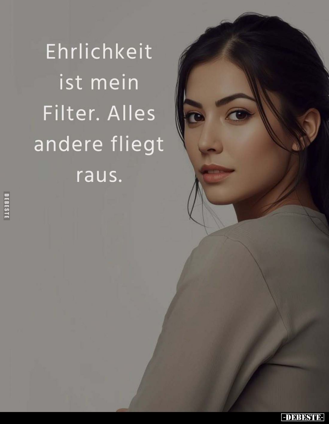 Ehrlichkeit ist mein Filter. Alles andere fliegt raus.