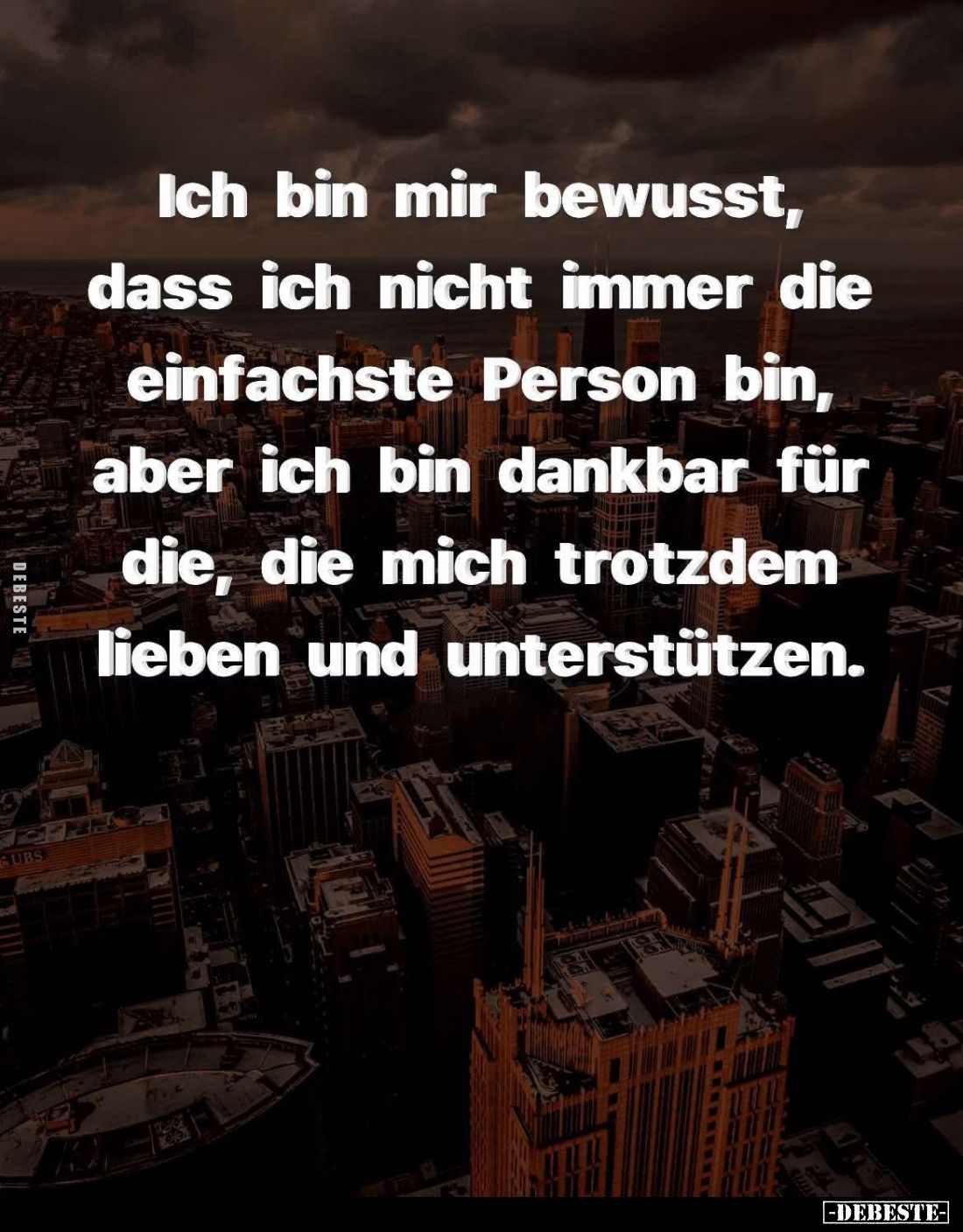 Ich bin mir bewusst, dass ich nicht immer die einfachste Person bin, aber ich bin dankbar für die, die mich trotzdem lieben u...