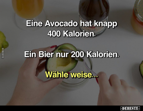 Eine Avocado hat knapp 400 Kalorien... - Lustige Bilder | DEBESTE.de