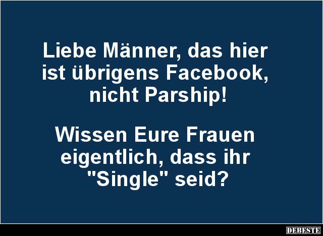 Liebe Männer, das hier ist übrigens Facebook, nicht Parship.. - Lustige Bilder | DEBESTE.de