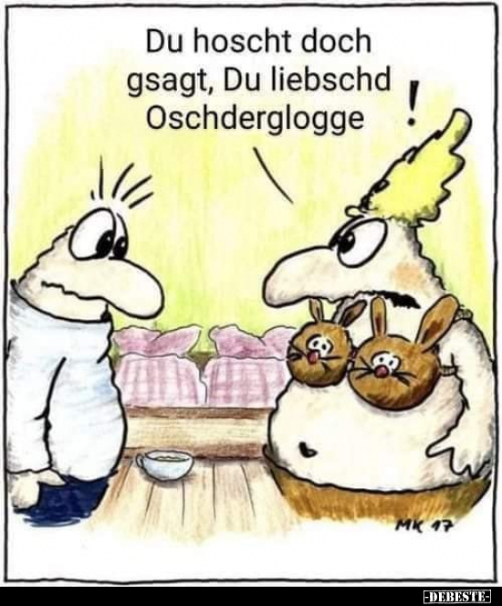 Du hoscht doch gsagt, Du liebschd I Oschderglogge.. - Lustige Bilder | DEBESTE.de