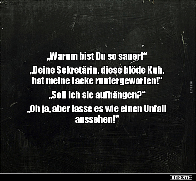 "Warum bist Du so sauer!" "Deine Sekretärin, diese blöde.." - Lustige Bilder | DEBESTE.de