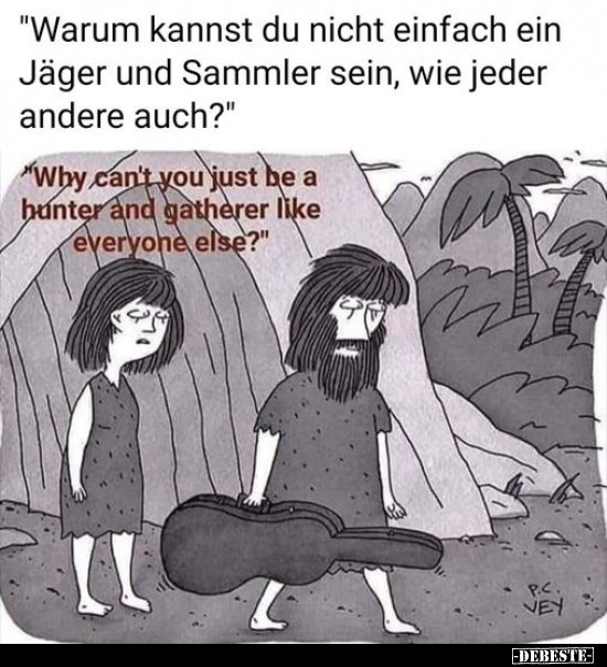 "Warum kannst du nicht einfach ein Jäger und Sammler sein.." - Lustige Bilder | DEBESTE.de