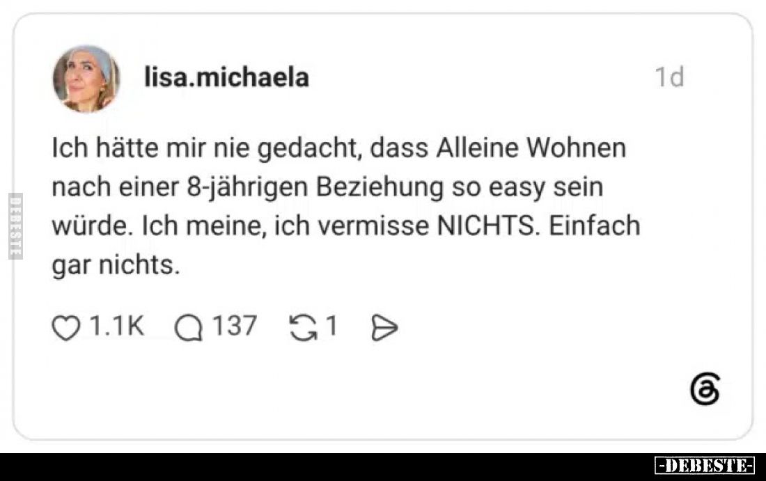 Ich hätte mir nie gedacht, dass Alleine Wohnnen nach einer 8-jährigen Beziehung so easy sein würde.
Ich meine, ich vermisse ...