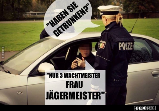 "Haben Sie getrunken?"
