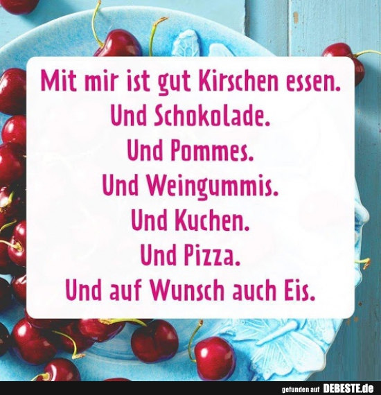 Mit mir ist gut Kirschen essen.. - Lustige Bilder | DEBESTE.de