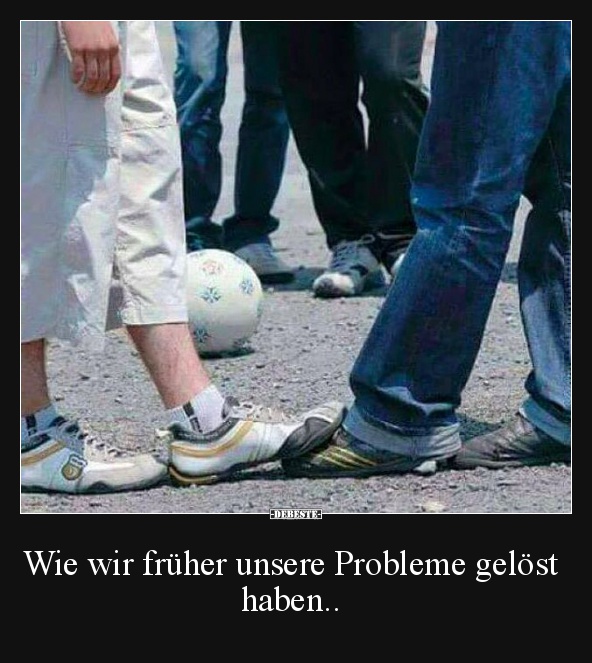 Wie wir früher unsere Probleme gelöst haben..