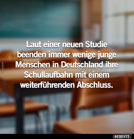 Laut einer neuen Studie beenden immer wenige junge Menschen.. - Lustige Bilder | DEBESTE.de