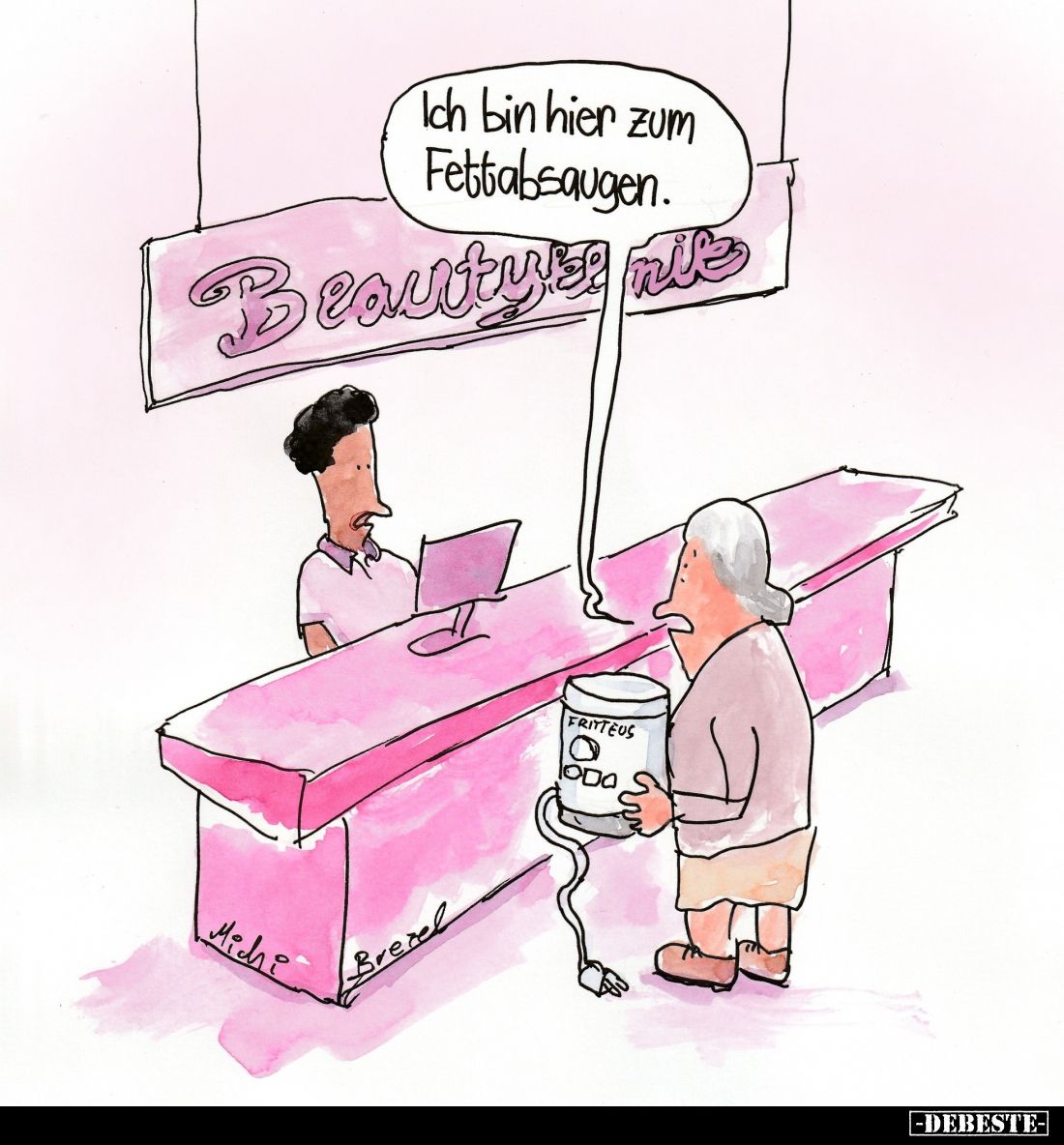 Ich bin hier zum Fettabsaugen.