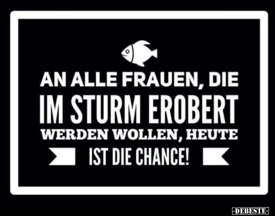 An alle Frauen, die im Sturm erobert werden wollen.. - Lustige Bilder | DEBESTE.de