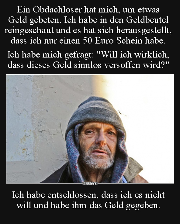 Ein Obdachloser Hat Mich Um Etwas Geld Gebeten Lustige Bilder Spruche Witze Echt Lustig