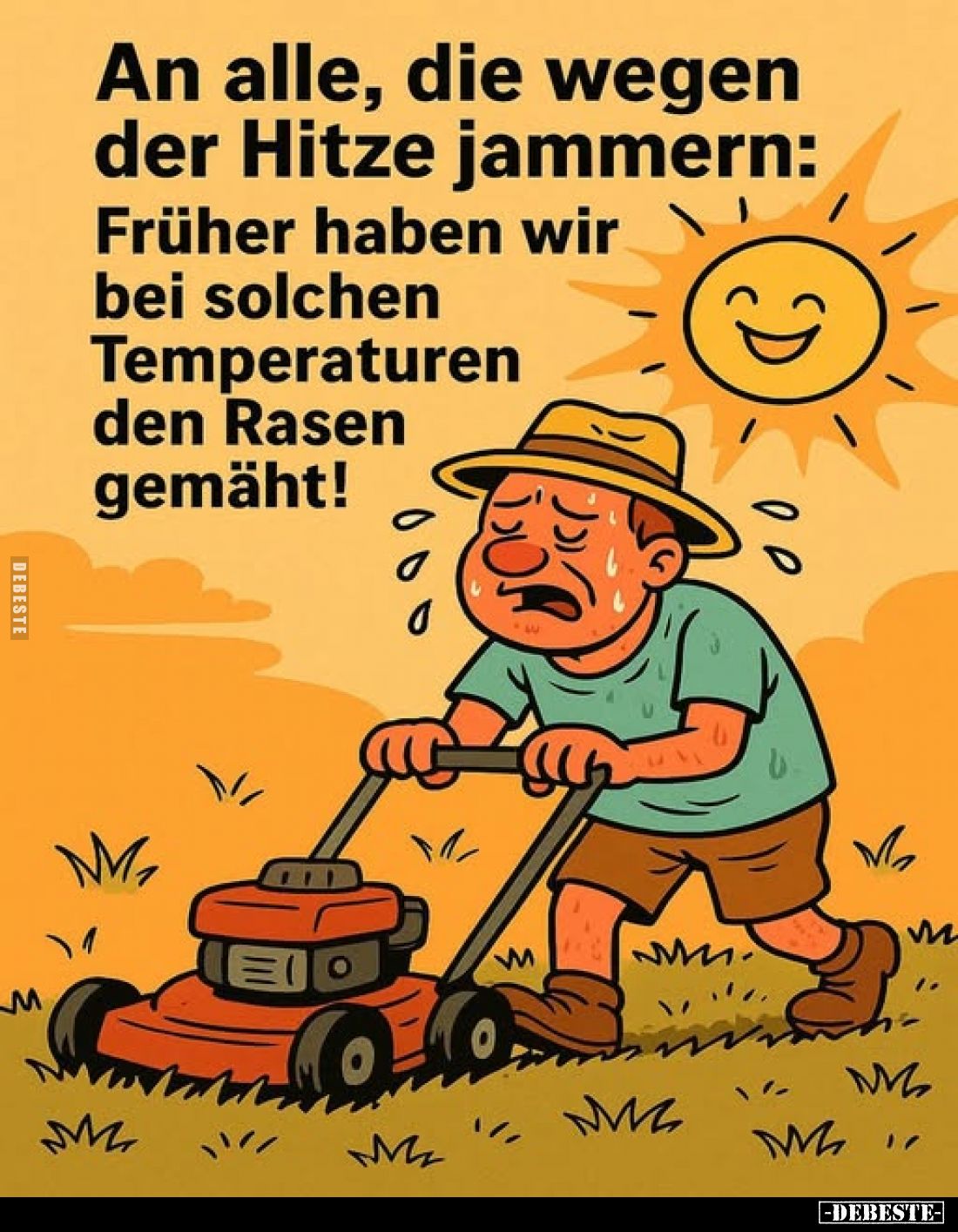 An alle, die wegen der Hitze jammern: Früher haben wir bei solchen Temperaturen den Rasen gemäht!