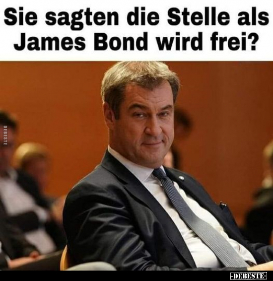 Sie sagten die Stelle als James Bond wird frei?.. - Lustige Bilder | DEBESTE.de