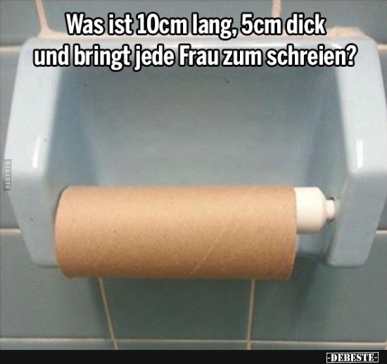 Was ist 10 cm lang, 5cm dick und bringt jede Frau zum schreien? - Lustige Bilder | DEBESTE.de