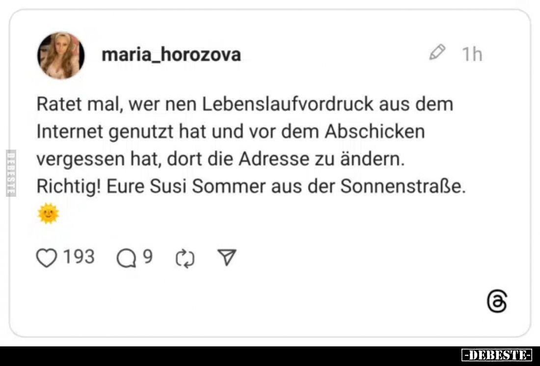 Ratet mal, wer nen Lebenslaufvordruck aus dem Internet genutzt hat und vor dem Abschicken vergessen hat, dort die Adresse zu ...