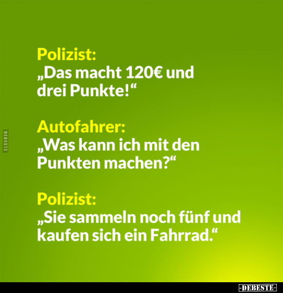 Polizist: "Das macht 120€ und drei Punkte!".. - Lustige Bilder | DEBESTE.de