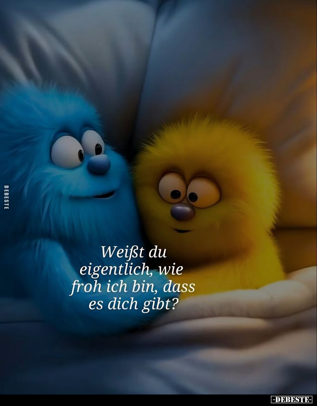 Weißt du eigentlich, wie froh ich bin, dass es dich gibt?