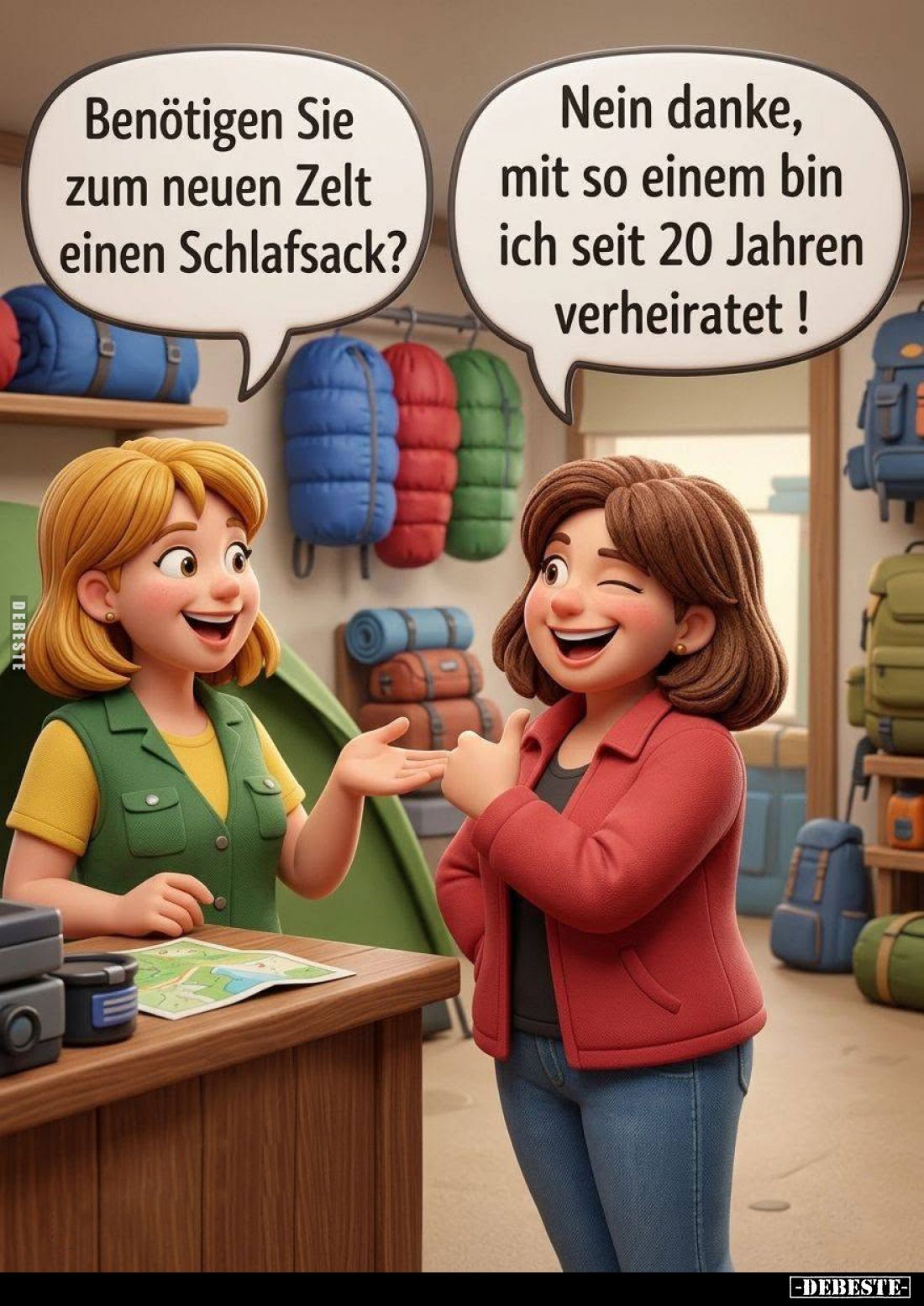 Benötigen Sie zum neuen Zelt einen Schlafsack? -
Nein danke, mit so einem bin ich seit 20 Jahren verheiratet!