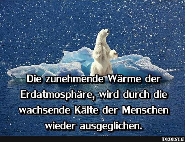 Die zunehmende Wärme der Erdatmosphäre, wird durch die.. - Lustige Bilder | DEBESTE.de