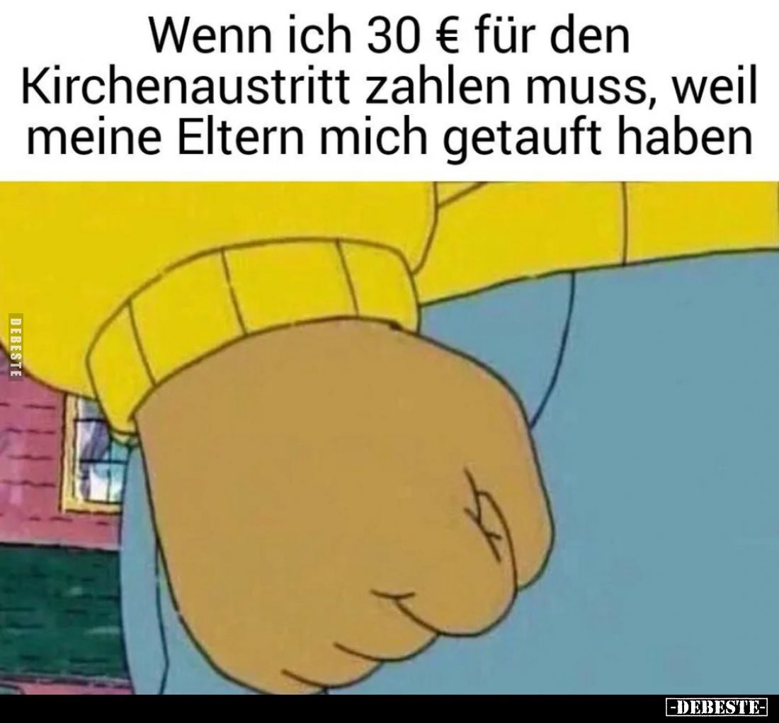 Wenn ich 30 € für den Kirchenaustritt zahlen muss, weil.. - Lustige Bilder | DEBESTE.de