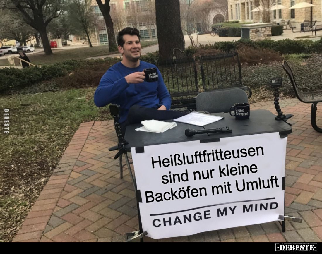 Heißluftfritteusen sind nur kleine Backöfen mit Umluft.
CHANGE MY MIND.