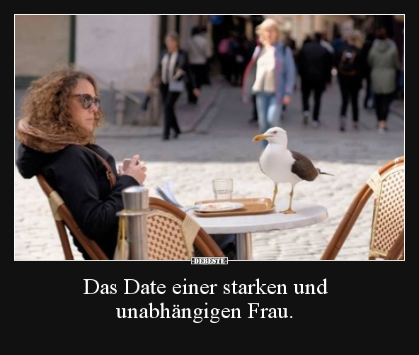 Das Date einer starken und unabhängigen Frau...