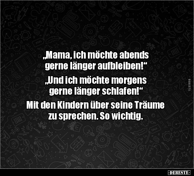 "Mama, ich möchte abends gerne länger aufbleiben!".. - Lustige Bilder | DEBESTE.de