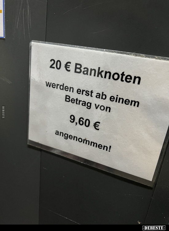 20 € Banknoten werden erst ab einem Betrag von 9,60 €.. - Lustige Bilder | DEBESTE.de