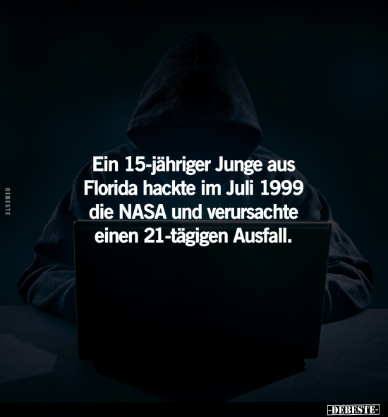 Ein 15-jähriger Junge aus Florida hackte im Juli 1999 die NASA und ...