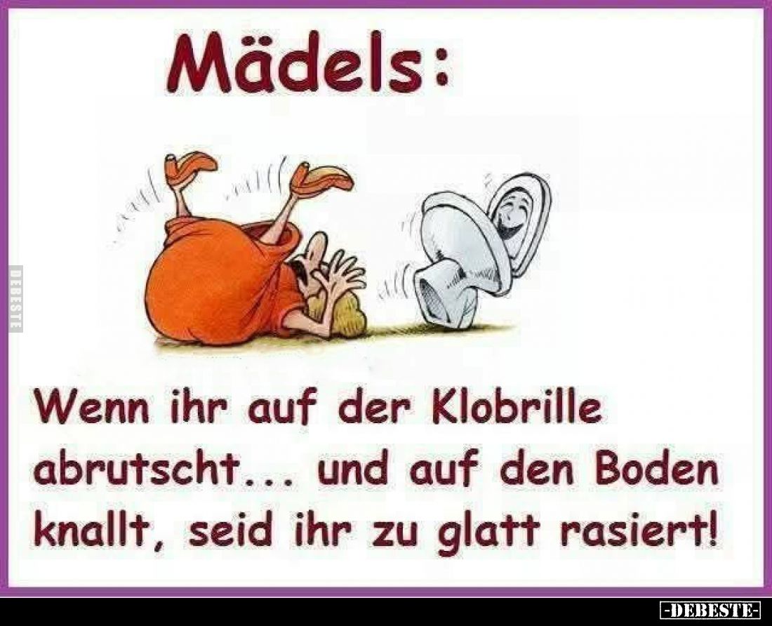 Mädels: Wenn ihr auf der Klobrille abrutscht... und auf den Boden knallt, seid ihr zu glatt rasiert!