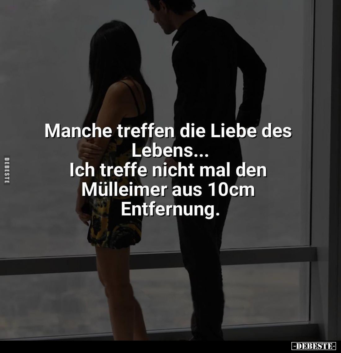 Manche treffen die Liebe des Lebens... Ich treffe nicht mal den Mülleimer aus 10cm Entfernung.