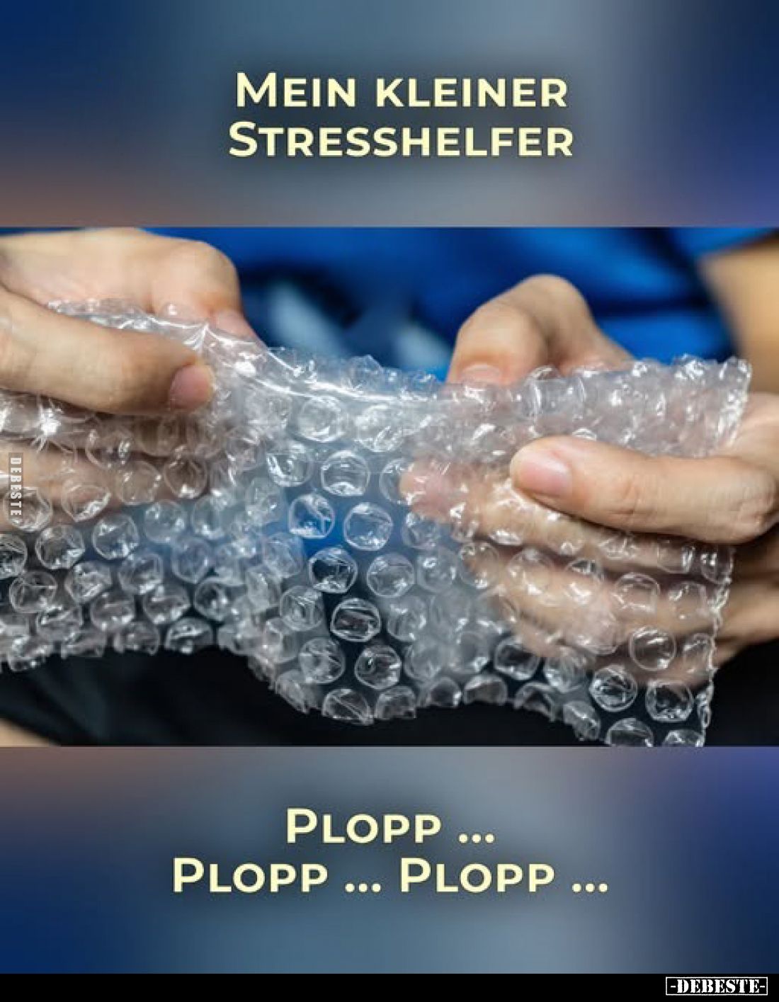 Mein kleiner Stresshelfer...
Plopp ... Plopp ... Plopp ...