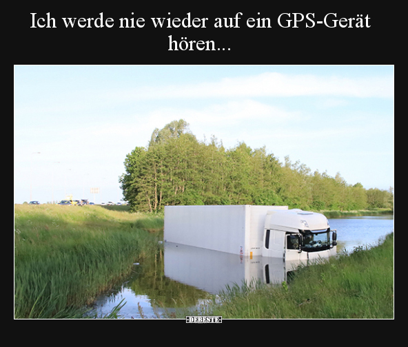 Ich werde nie wieder auf ein GPS-Gerät hören... - Lustige Bilder | DEBESTE.de