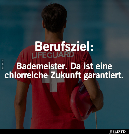 Berufsziel: - Bademeister. Da ist eine chlorreiche Zukunft.. - Lustige Bilder | DEBESTE.de