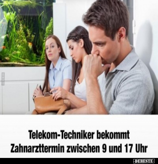 Telekom-Techniker bekommt Zahnarzttermin zwischen 9 und 17.. - Lustige Bilder | DEBESTE.de