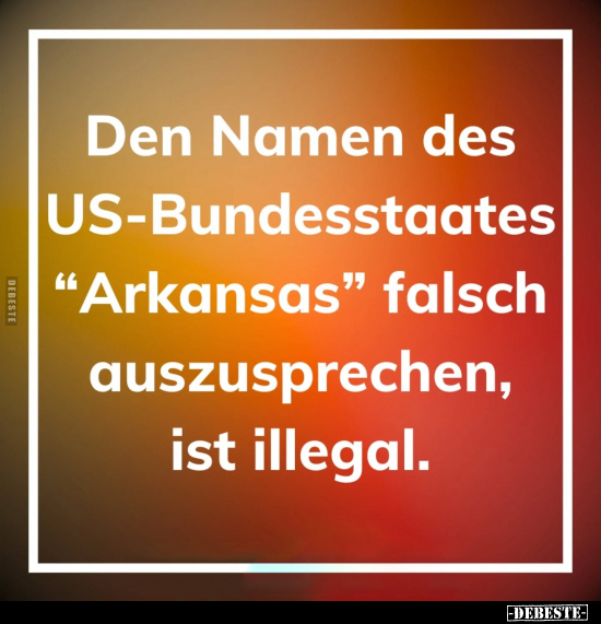 Den Namen des US-Bundesstaates "Arkansas" falsch.. - Lustige Bilder | DEBESTE.de