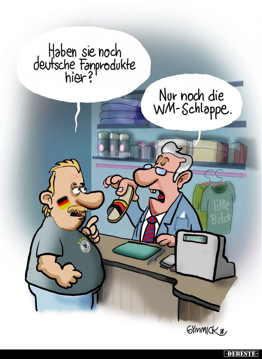 Haben Sie noch deutsche Fanprodukte hier? -
Nur noch die WM-Schlappe.