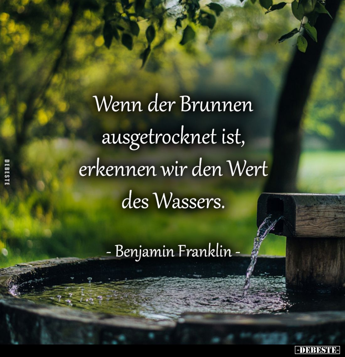 Wenn der Brunnen ausgetrocknet ist, erkennen wir den Wert des Wassers.