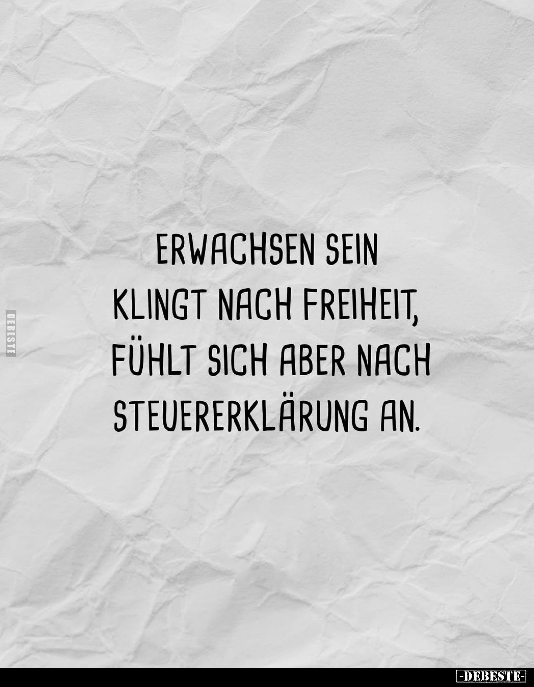 Erwachsen sein klingt nach Freiheit, fühlt sich aber nach Steuererklärung an.