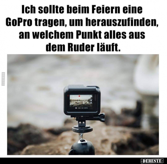 Ich sollte beim Feiern eine GoPro tragen, um.. - Lustige Bilder | DEBESTE.de