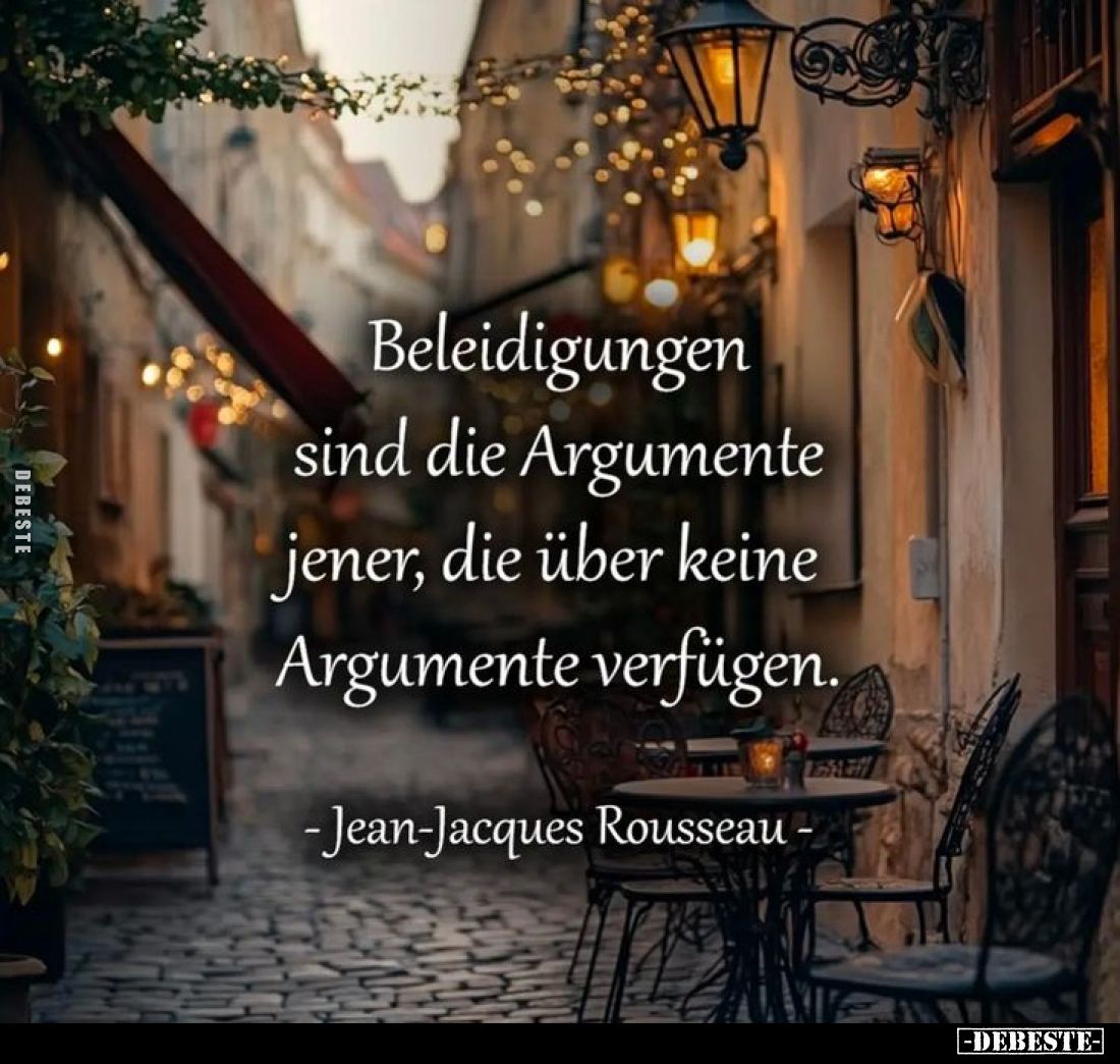 Beleidigungen sind die Argumente jener, die über keine Argumente verfügen.